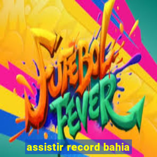 assistir record bahia