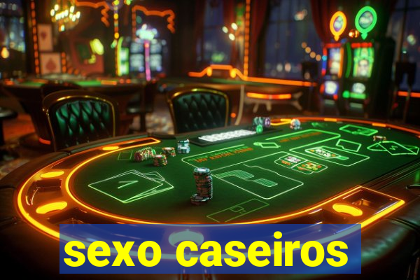 sexo caseiros