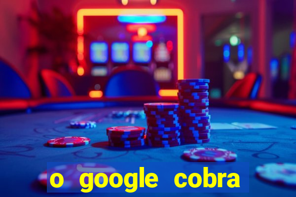 o google cobra taxa de saque de jogos