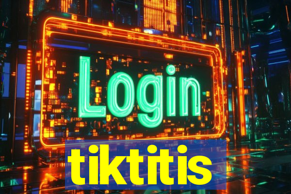 tiktitis