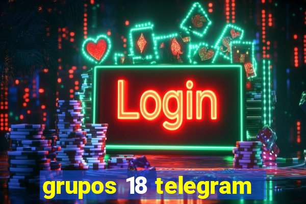 grupos 18 telegram