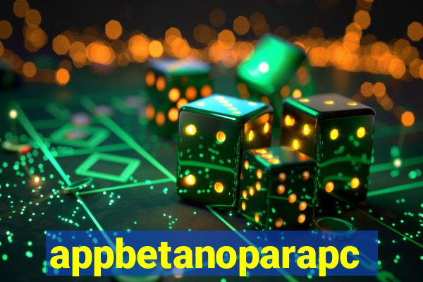 appbetanoparapc