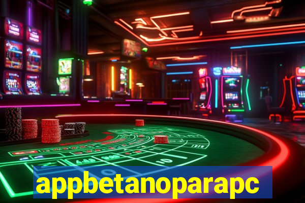 appbetanoparapc