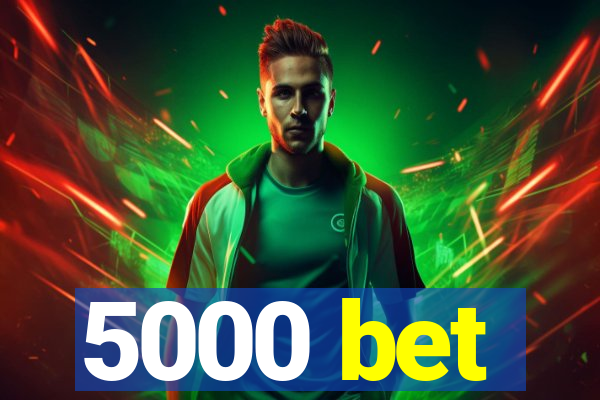 5000 bet