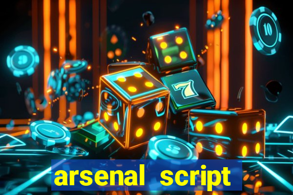 arsenal script pastebin 2022