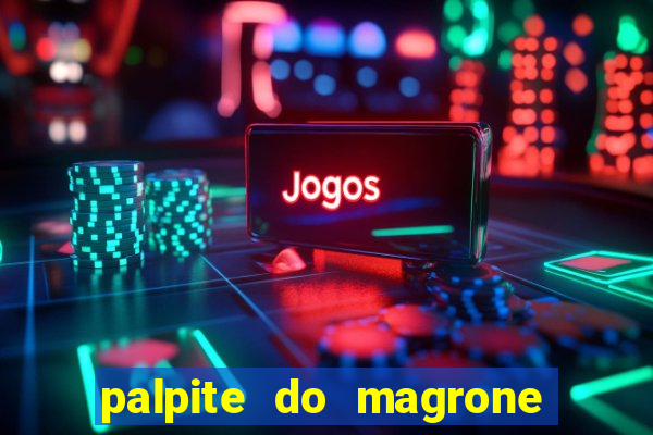 palpite do magrone para hoje