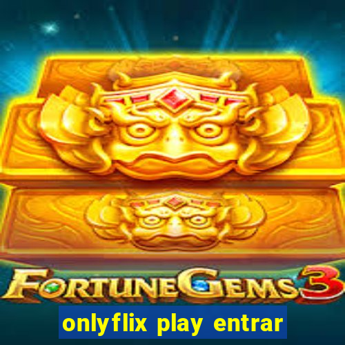 onlyflix play entrar