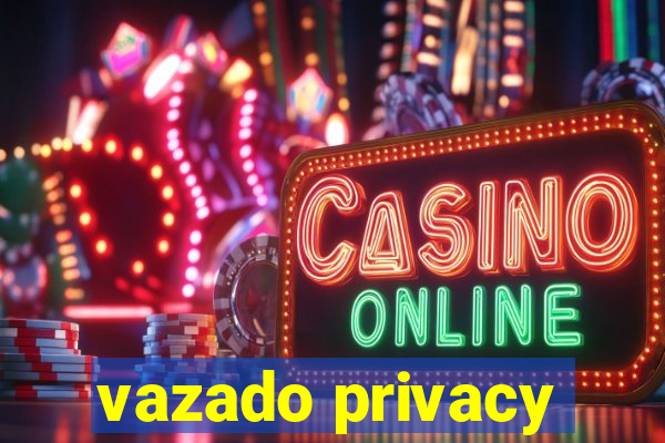 vazado privacy