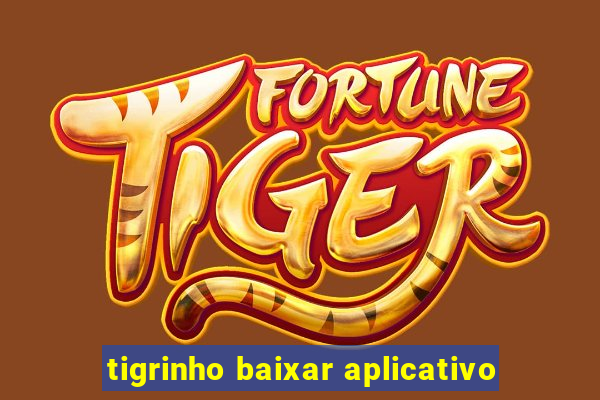 tigrinho baixar aplicativo