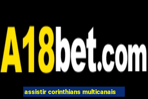 assistir corinthians multicanais