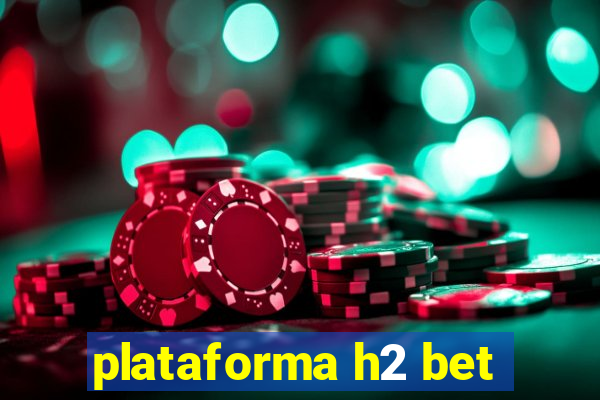 plataforma h2 bet