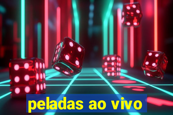 peladas ao vivo