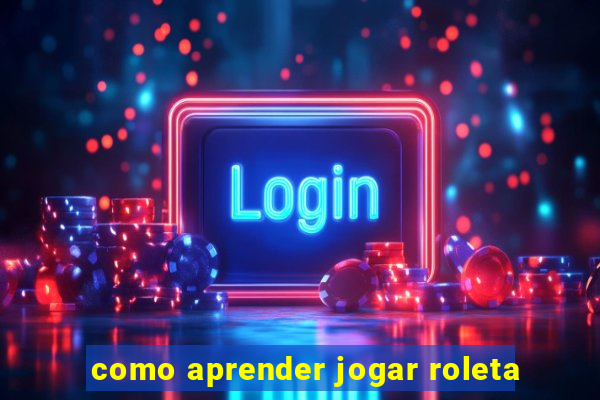 como aprender jogar roleta