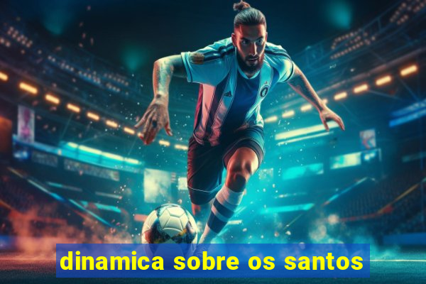 dinamica sobre os santos