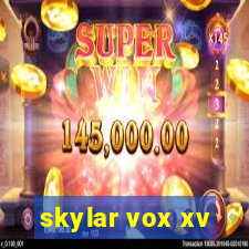 skylar vox xv