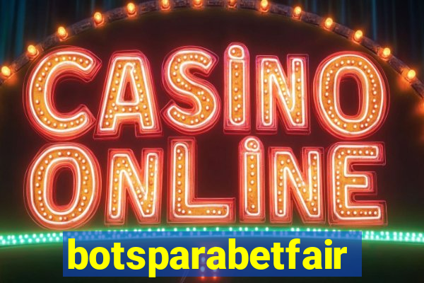 botsparabetfair