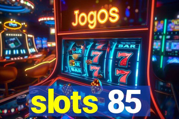 slots 85