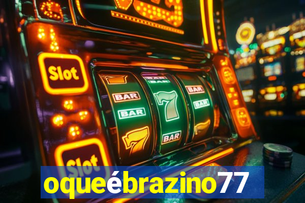 oqueébrazino777