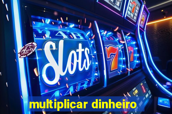 multiplicar dinheiro