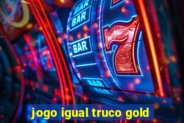 jogo igual truco gold