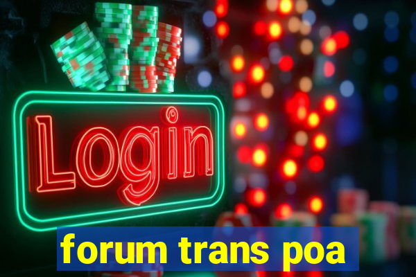 forum trans poa