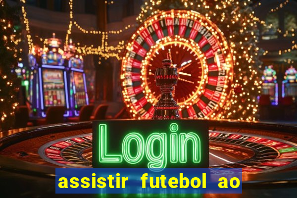 assistir futebol ao vivo multi canais