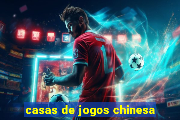 casas de jogos chinesa