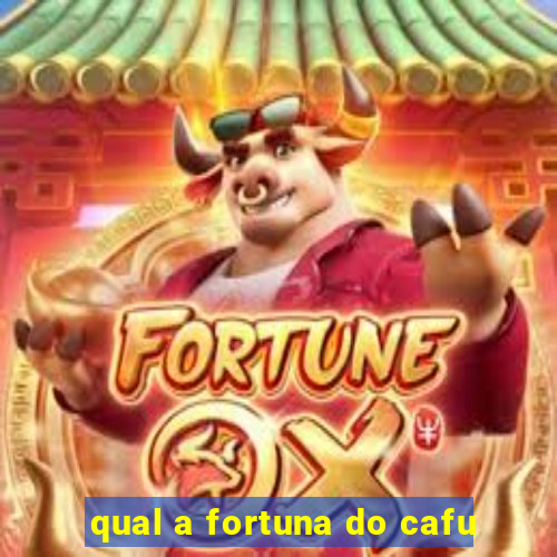 qual a fortuna do cafu