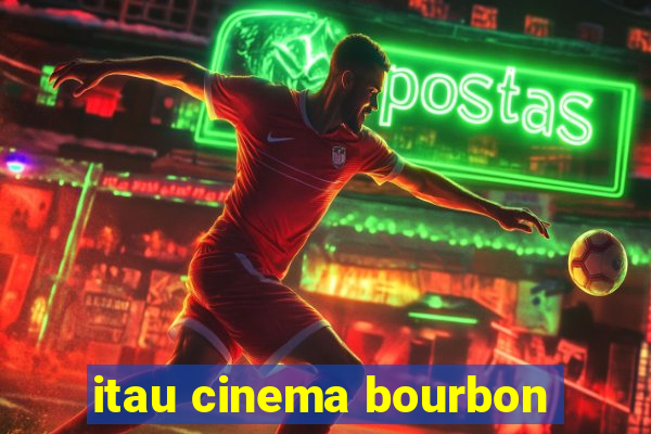 itau cinema bourbon