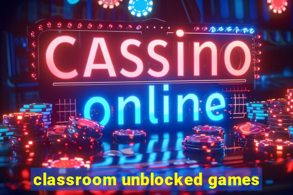 classroom unblocked games