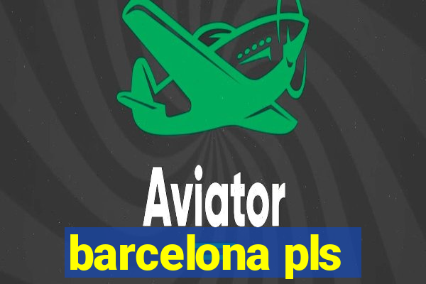 barcelona pls