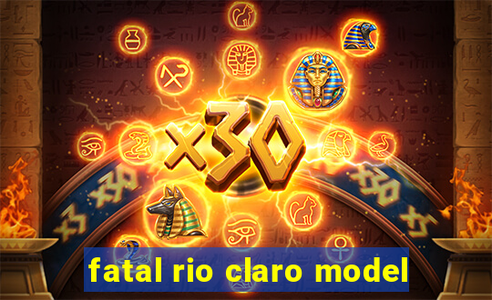 fatal rio claro model