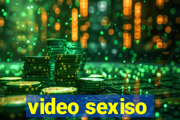 video sexiso