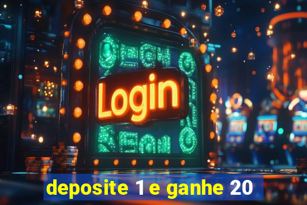 deposite 1 e ganhe 20