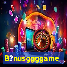 B?nusggggame