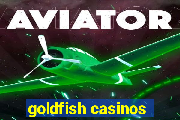 goldfish casinos