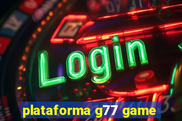 plataforma g77 game