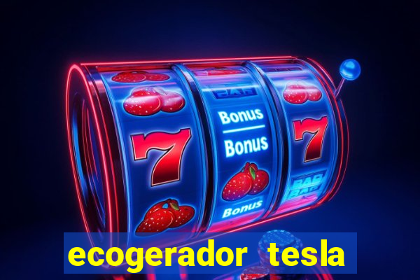 ecogerador tesla reclame aqui