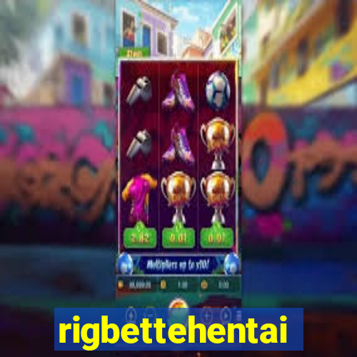 rigbettehentai