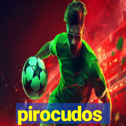 pirocudos