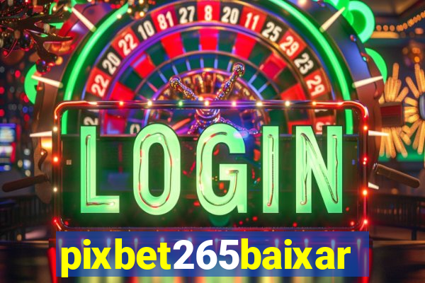 pixbet265baixar