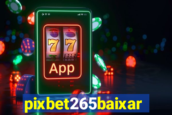 pixbet265baixar