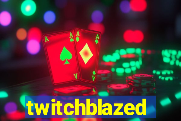 twitchblazed