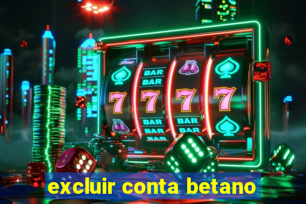 excluir conta betano