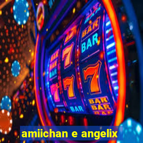 amiichan e angelix