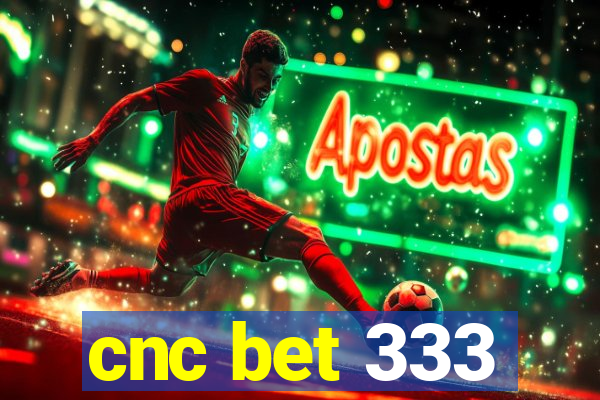 cnc bet 333