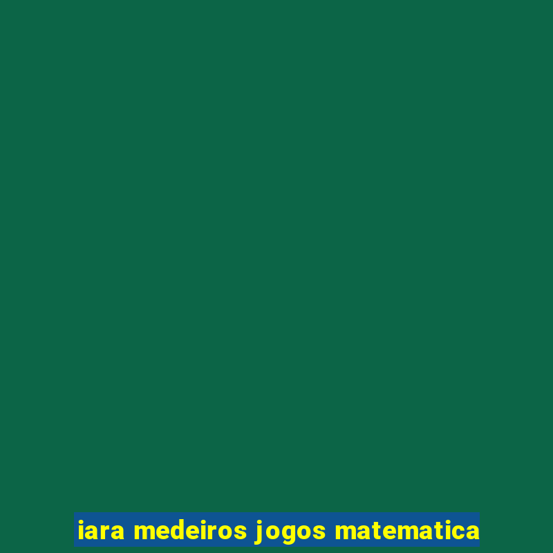 iara medeiros jogos matematica