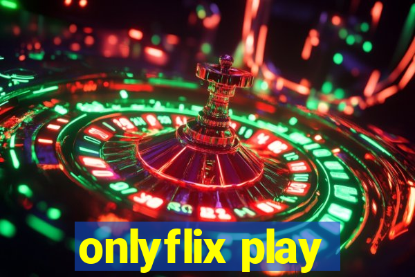 onlyflix play