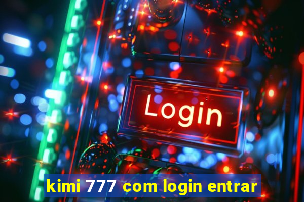 kimi 777 com login entrar