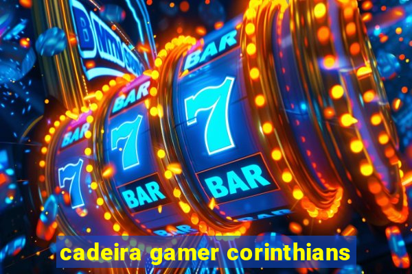 cadeira gamer corinthians